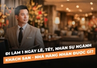 Đi làm 1 ngày lễ, Tết, nhân sự ngành Khách sạn - Nhà hàng nhận được gì?