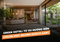 Green Hotel: Từ xu hướng đến chuẩn mực ngành khách sạn?