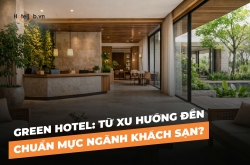 Green Hotel: Từ xu hướng đến chuẩn mực ngành khách sạn?