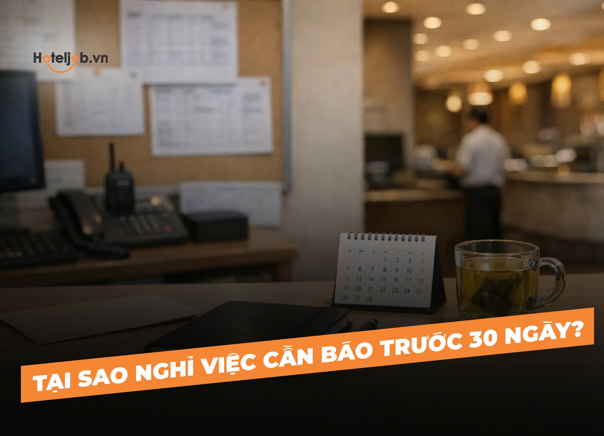 Tại sao nghỉ việc cần báo trước 30 ngày?