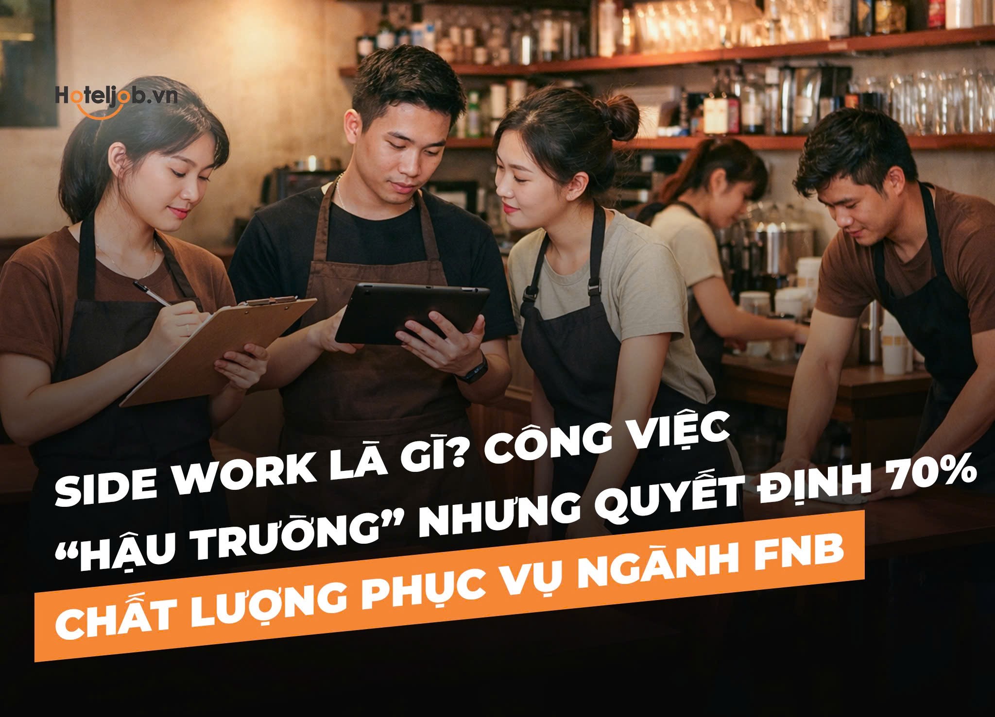 Side Work là gì? Công việc “hậu trường” nhưng quyết định 70% chất lượng phục vụ ngành FnB