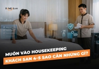 Muốn vào Housekeeping khách sạn 4–5 sao cần những gì?