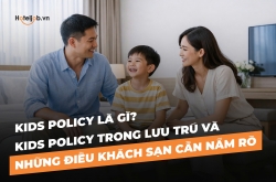 Kids Policy là gì? Kids Policy trong lưu trú và những điều khách sạn cần nắm rõ