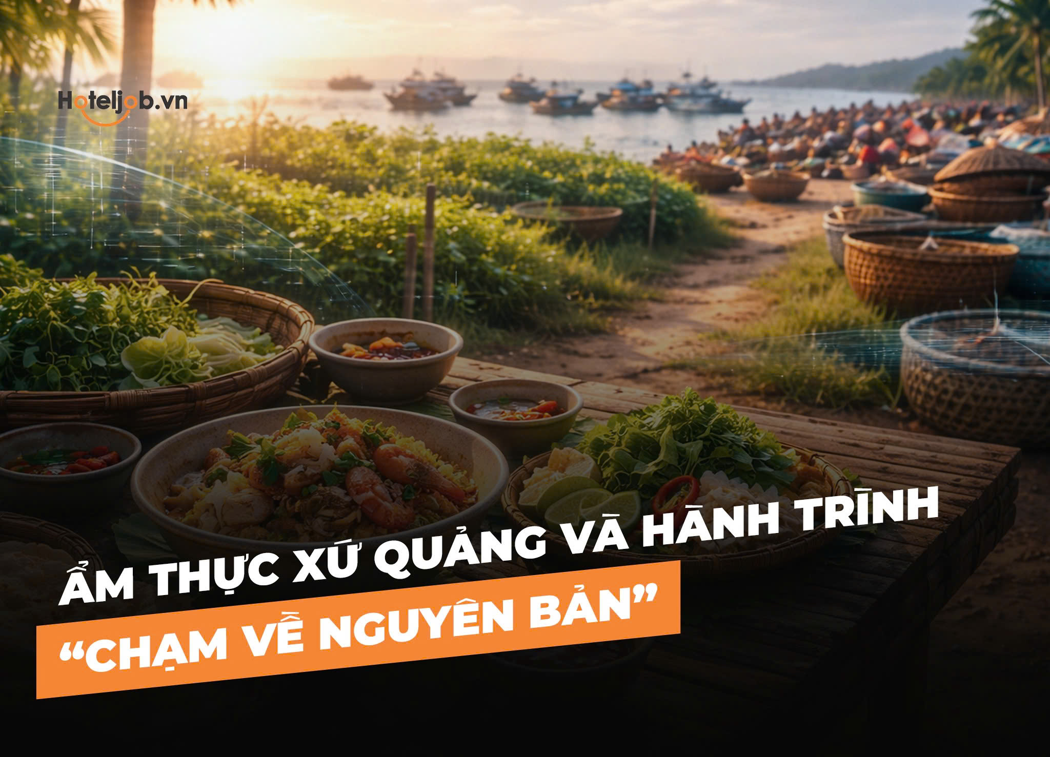 Ẩm thực xứ Quảng và hành trình “Chạm về nguyên bản”