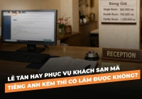 Lễ tân hay phục vụ khách sạn mà tiếng Anh kém thì có làm được không?