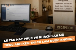 Lễ tân hay phục vụ khách sạn mà tiếng Anh kém thì có làm được không?