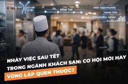 Nhảy việc sau Tết trong ngành khách sạn: cơ hội mới hay vòng lặp quen thuộc? 