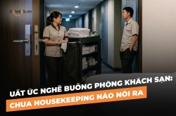 Uất ức nghề buồng phòng khách sạn: Chưa Housekeeping nào nói ra
