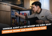 Minibar audit là gì? Nghiệp vụ kiểm soát minibar trong vận hành khách sạn