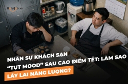 Nhân sự khách sạn “tụt mood” sau cao điểm Tết: Làm sao lấy lại năng lượng?