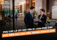 Phụ cấp là gì? Gọi tên 9+ loại phụ cấp phổ biến khi làm việc trong khách sạn