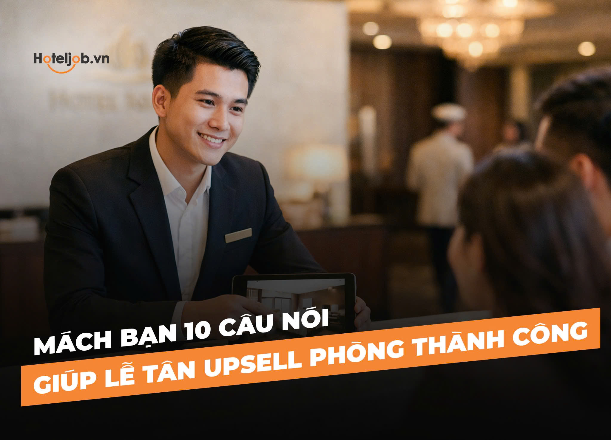 Mách bạn 10 câu nói giúp lễ tân upsell phòng thành công
