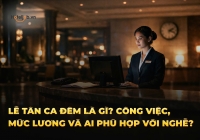 Lễ tân ca đêm là gì? Công việc, mức lương và ai phù hợp với nghề?