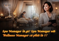 Spa Manager là gì? Spa Manager với Wellness Manager có phải là 1?