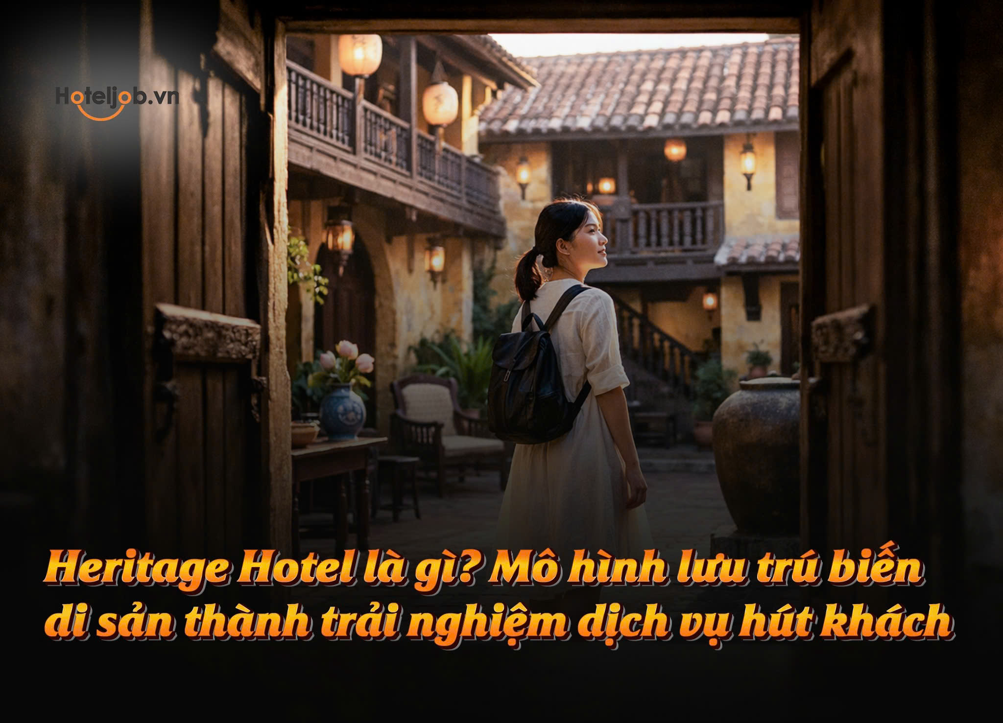 Heritage Hotel là gì? Mô hình lưu trú biến di sản thành trải nghiệm dịch vụ hút khách