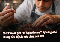 Check steak qua “kí hiệu bàn tay”: kỹ năng nhỏ nhưng đầu bếp Âu nào cũng nên biết