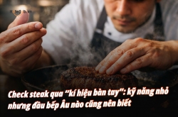 Check steak qua “kí hiệu bàn tay”: kỹ năng nhỏ nhưng đầu bếp Âu nào cũng nên biết