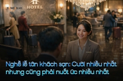 Nghề lễ tân khách sạn: Cười nhiều nhất nhưng cũng phải nuốt ức nhiều nhất