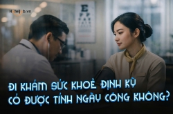 Đi khám sức khoẻ định kỳ có được tính ngày công không?