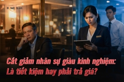 Cắt giảm nhân sự giàu kinh nghiệm: Là tiết kiệm hay phải trả giá?