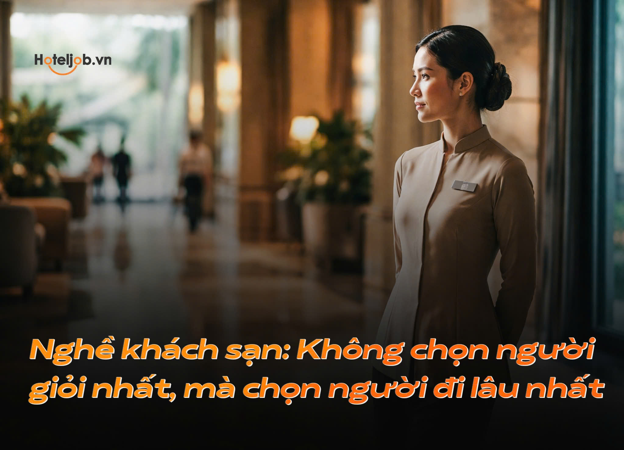 Nghề khách sạn: Không chọn người giỏi nhất, mà chọn người đi lâu nhất