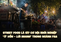 Street Food là gì? Cơ hội khởi nghiệp “ít vốn – lời nhanh” trong ngành F&B