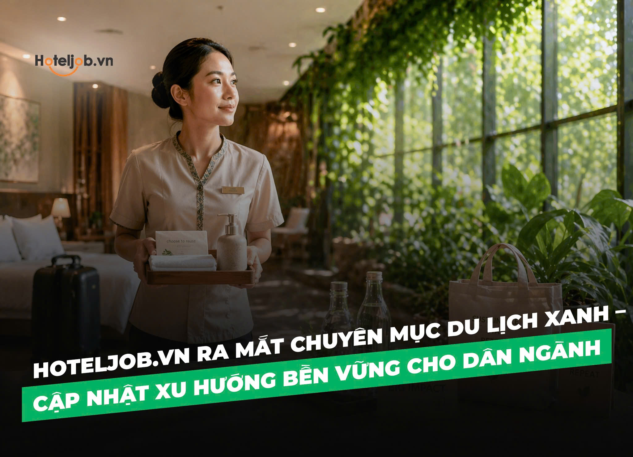 Hoteljob.vn ra mắt chuyên mục Du lịch xanh – Cập nhật xu hướng bền vững cho dân ngành