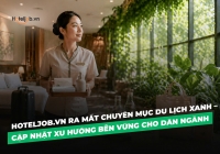 Hoteljob.vn ra mắt chuyên mục Du lịch xanh – Cập nhật xu hướng bền vững cho dân ngành