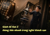 Cách để Gen Z thăng tiến nhanh trong nghề khách sạn