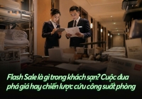 Flash Sale là gì trong khách sạn? Cuộc đua phá giá hay chiến lược cứu công suất phòng