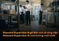 Steward Supervisor là gì? Bản mô tả công việc Steward Supervisor và mức lương mới nhất