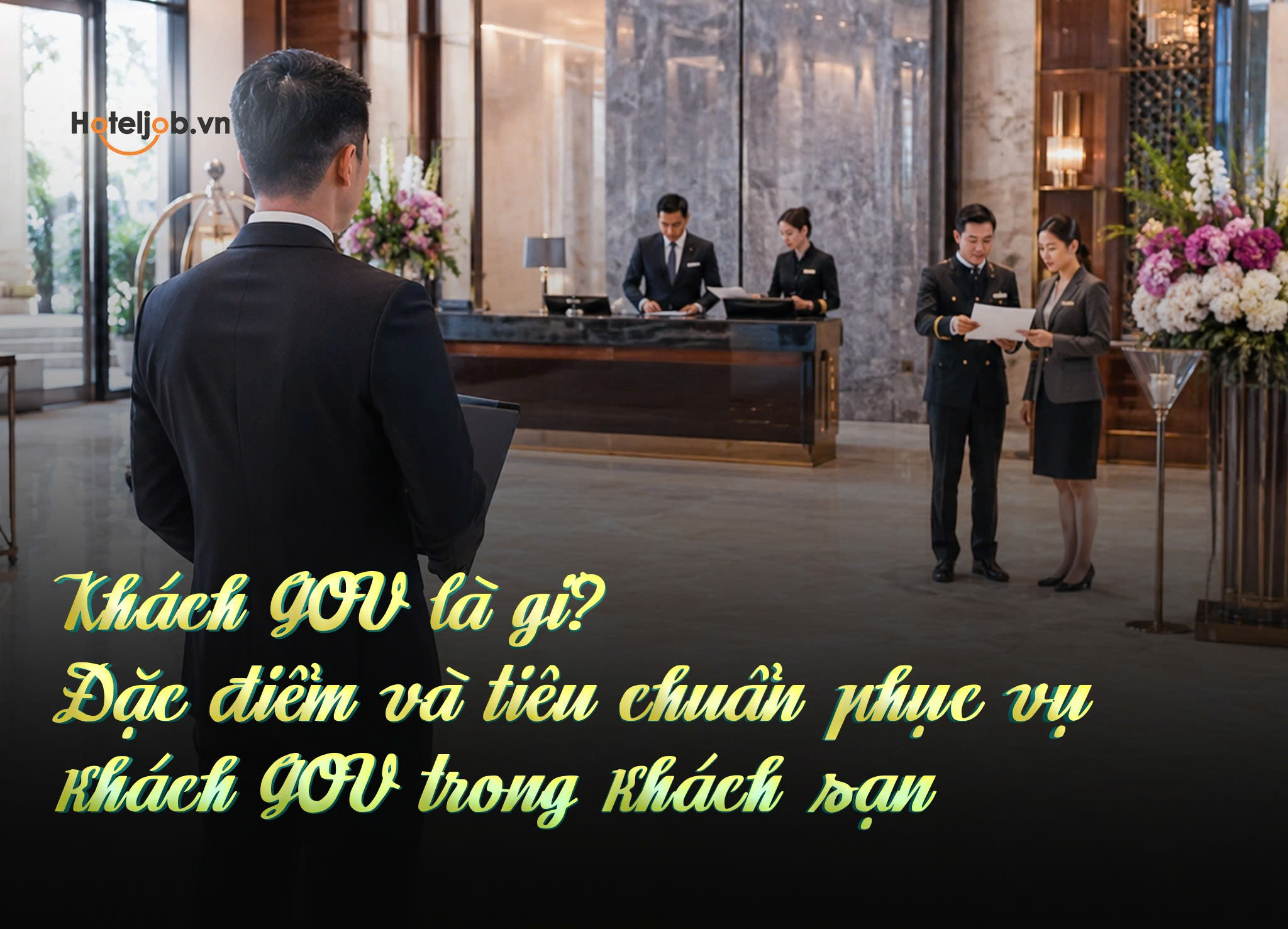 Khách GOV là gì? Đặc điểm và tiêu chuẩn phục vụ khách GOV trong khách sạn