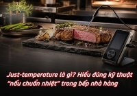 Just-temperature là gì? Hiểu đúng kỹ thuật “nấu chuẩn nhiệt” trong bếp nhà hàng