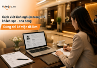 Cách viết kinh nghiệm trong CV khách sạn - nhà hàng: Đừng chỉ kể việc đã làm