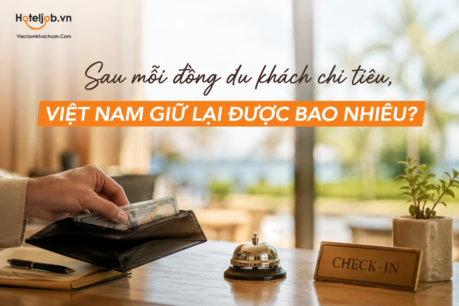 Sau mỗi đồng du khách chi tiêu, Việt Nam giữ lại được bao nhiêu?