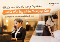 “Muốn nhẹ đầu thì nặng tay chân, muốn nhẹ tay chân thì nặng đầu” - Sự thật về Nghề khách sạn