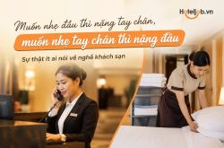 “Muốn nhẹ đầu thì nặng tay chân, muốn nhẹ tay chân thì nặng đầu” - Sự thật về Nghề khách sạn