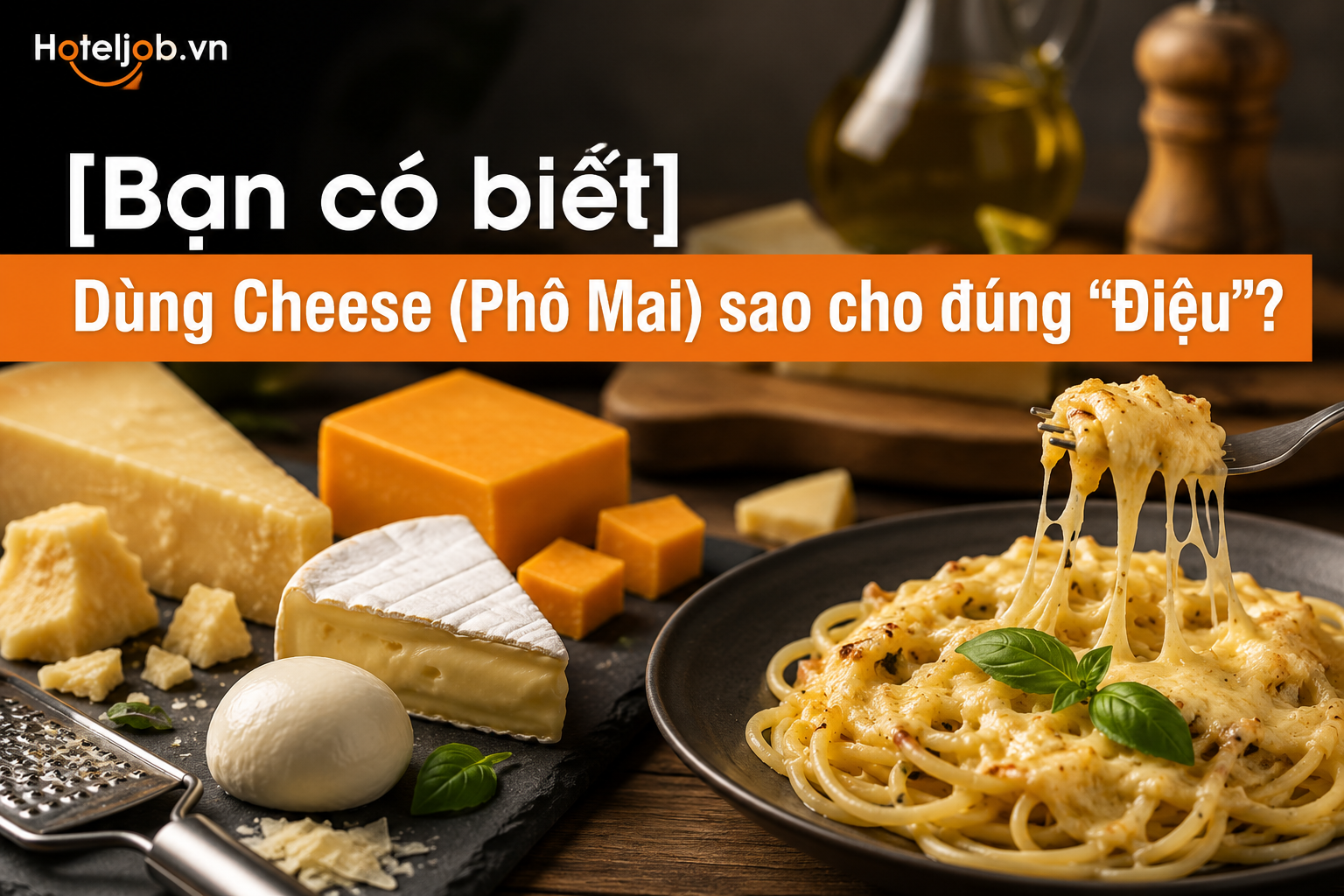 [Bạn có biết] Dùng Cheese (Phô Mai) sao cho đúng “Điệu”?