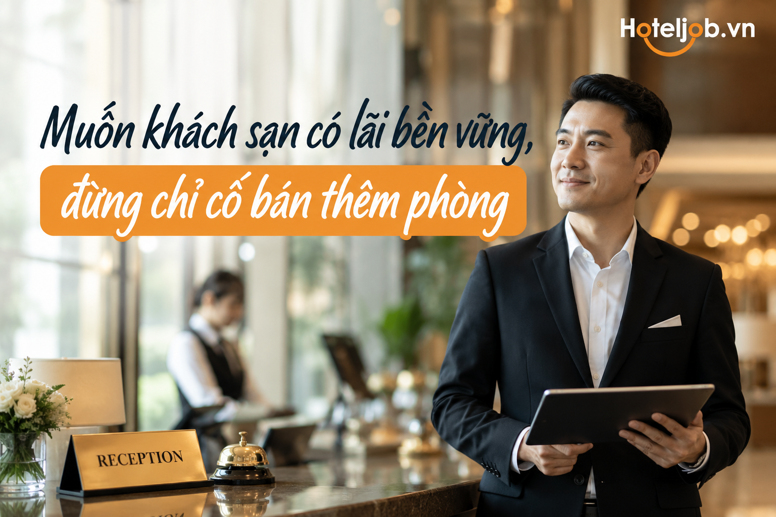 Muốn khách sạn có lãi bền vững, đừng chỉ cố bán thêm phòng