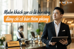 Muốn khách sạn có lãi bền vững, đừng chỉ cố bán thêm phòng