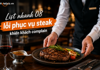 List nhanh 8 lỗi phục vụ steak dễ khiến khách complain 
