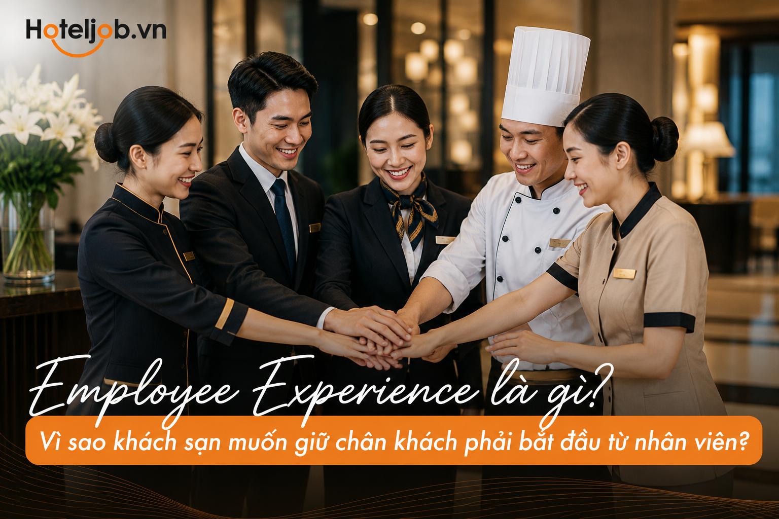 Employee Experience là gì? Vì sao khách sạn muốn giữ chân khách phải bắt đầu từ nhân viên?