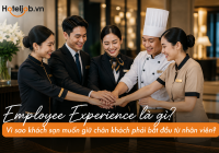 Employee Experience là gì? Vì sao khách sạn muốn giữ chân khách phải bắt đầu từ nhân viên?