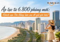 Áp lực từ 6.800 phòng mới: Khách sạn Đà Nẵng làm sao để giữ giá bán?
