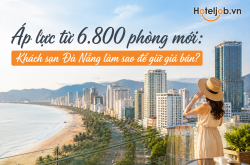 Áp lực từ 6.800 phòng mới: Khách sạn Đà Nẵng làm sao để giữ giá bán?