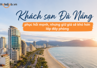 Khách sạn Đà Nẵng phục hồi mạnh, nhưng giữ giá sẽ khó hơn lấp đầy phòng