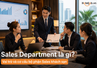 Sales Department là gì? Vai trò và cơ cấu bộ phận Sales khách sạn