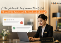 Mẫu phản hồi bad review trên OTA: Viết sao để khách tha thứ và người đọc khác vẫn muốn đặt phòng?