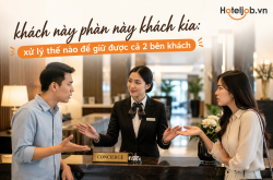 Khách này phàn nàn khách kia: Xử lý thế nào để giữ được cả hai bên khách?