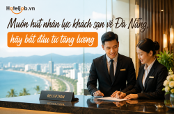 Tăng lương có giúp giảm thiếu hụt nhân lực ngành Khách sạn - Du lịch Đà Nẵng?